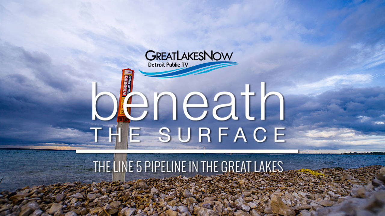 Great Lakes Now and Detroit Public TV present Beneath the Surface: The Line 5 Pipeline in the Great Lakes